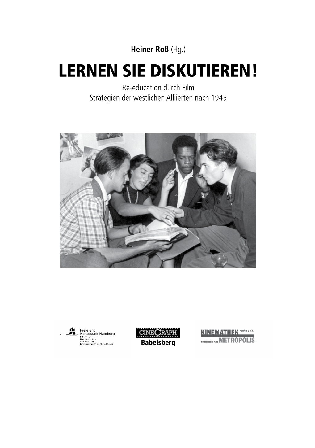 LERNEN SIE DISKUTIEREN! Re-Education Durch Film Strategien Der Westlichen Alliierten Nach 1945