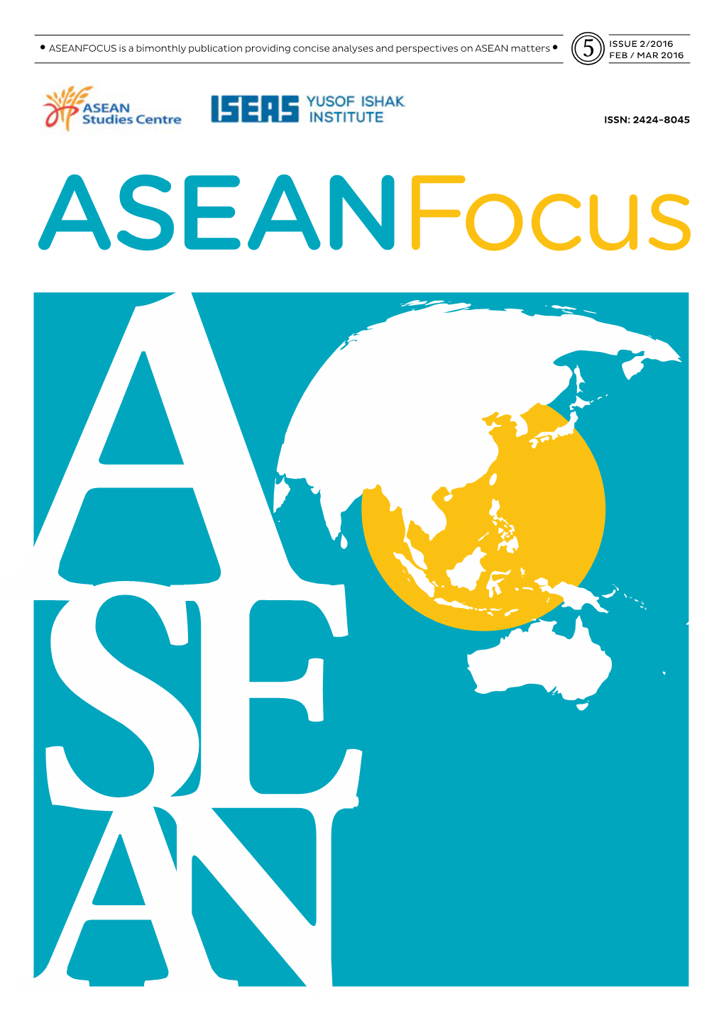 • ASEANFOCUS Is a Bimonthly Publication Providing Concise Analyses and Perspectives on ASEAN Matters • ISSUE 2/2016 ⓹ FEB / MAR 2016