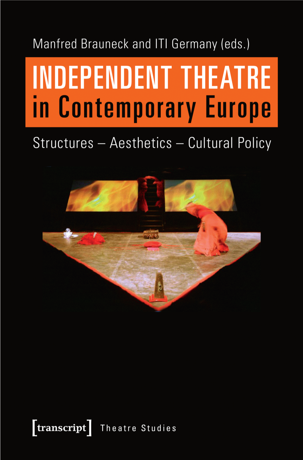 Independent Theatre in Contemporary Europe Structures – Aesthetics – Cultural Policy