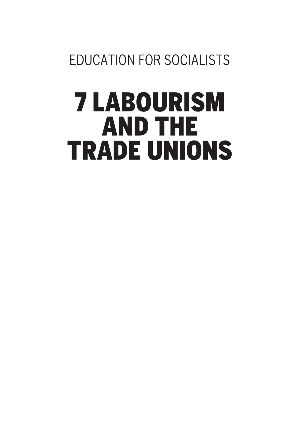 7 Labourism and the Trade Unions 2 Education for Socialists