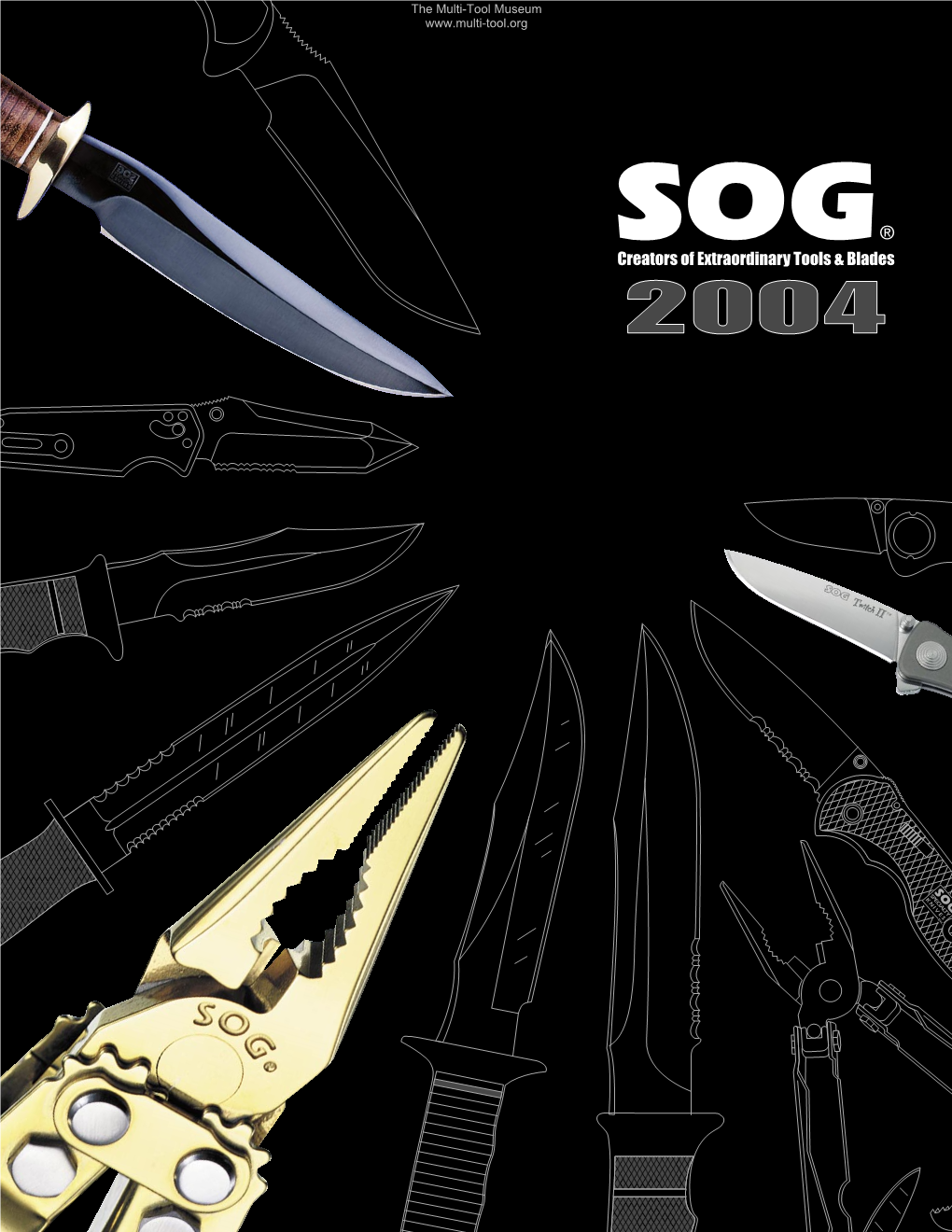 2004 Why SOG ? for Over 17 Years, We’Ve Been Creating the Strongest Multi-Tools on the Market and the Knives That Make Your Buddies Drool