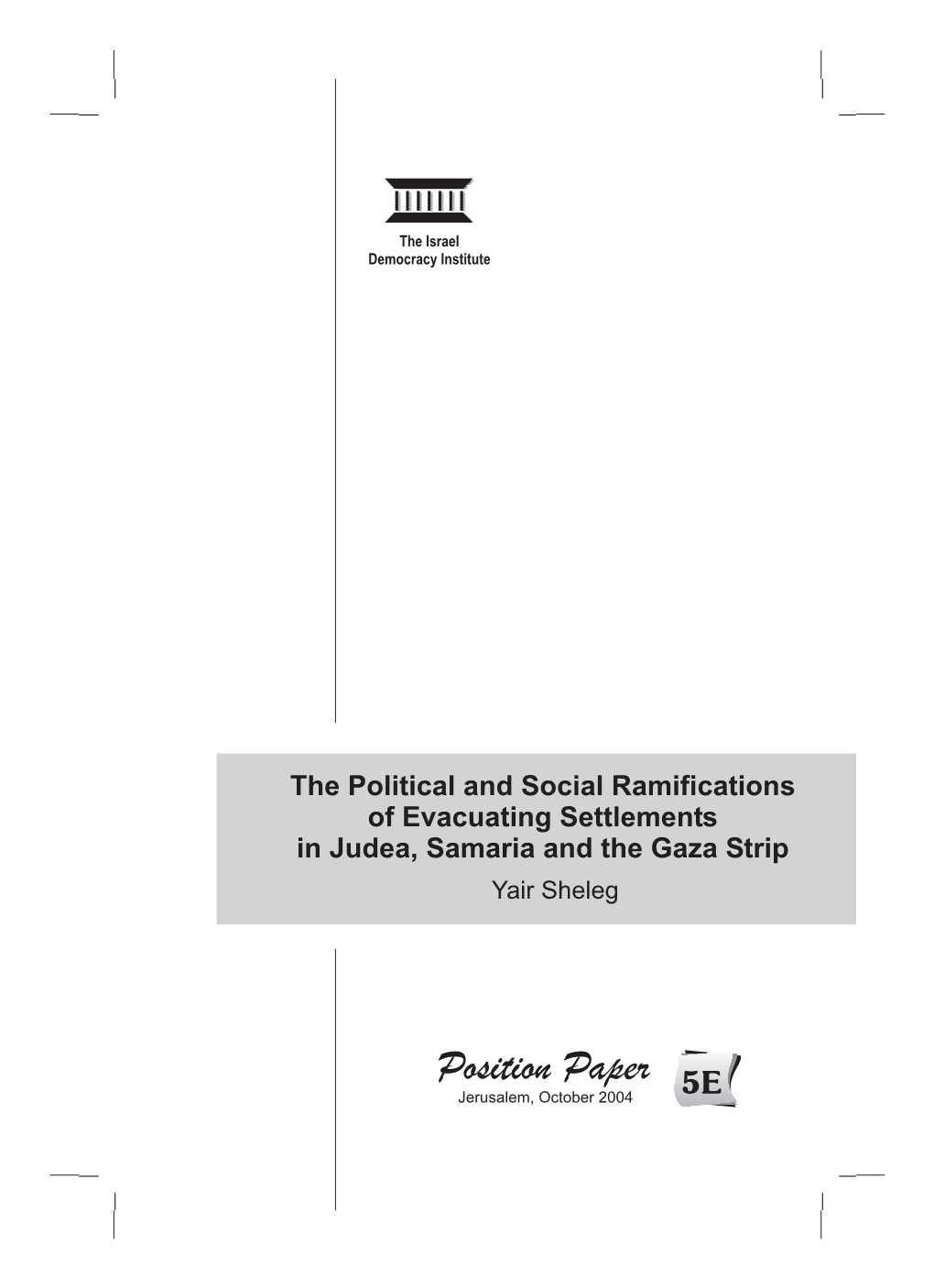 Position Paper 5E Jerusalem, October 2004 the Israel Democracy Institute Is an Independent, Non-Partisan Think Tank Dedicated to Strengthening Democracy in Israel