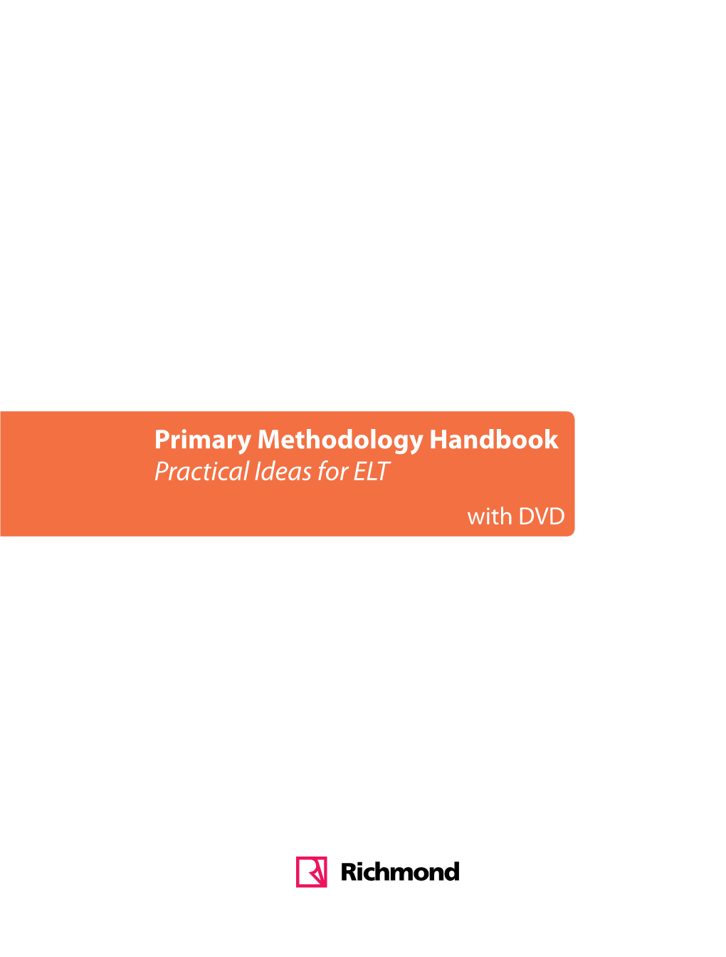 Primary Methodology Handbook Practical Ideas for ELT with DVD 58 St Aldates Oxford OX1 1ST United Kingdom