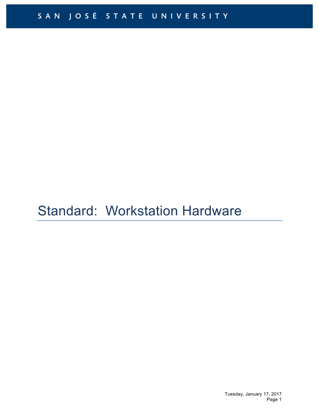 Workstation Hardware Standard IS-WH Effective Date 2/15/16 Email Security@Sjsu.Edu # Version 3.0 Contact Mike Cook Phone 408-924-1705