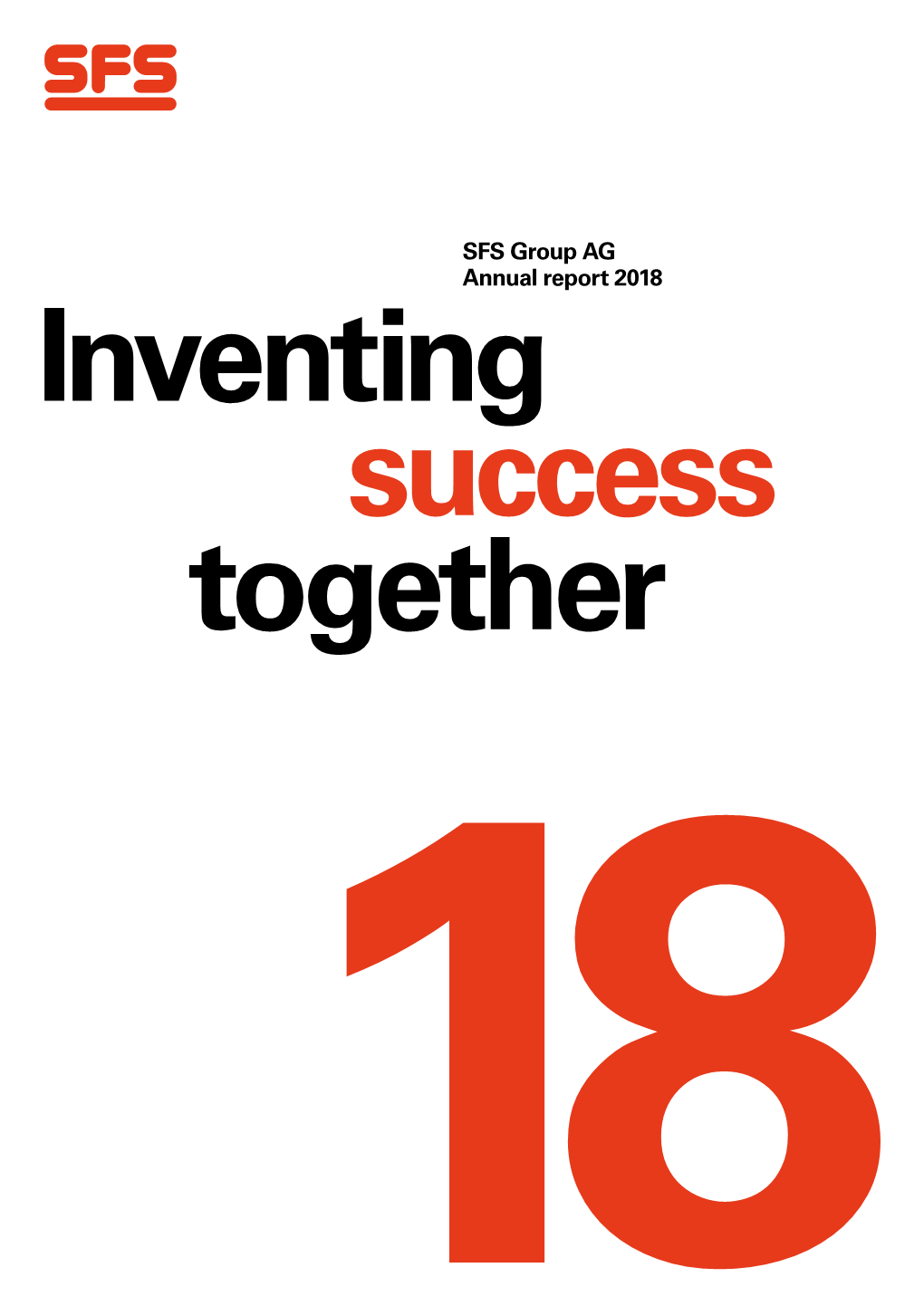 SFS Group AG Annual Report 2018 Inventing Success Together Table of Contents Financial Overview 3