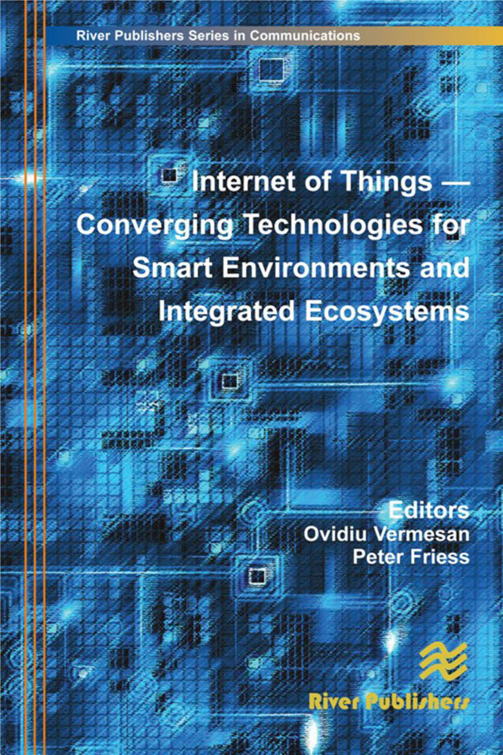 Converging Technologies for Smart Environments and Integrated Ecosystems RIVER PUBLISHERS SERIES in COMMUNICATIONS