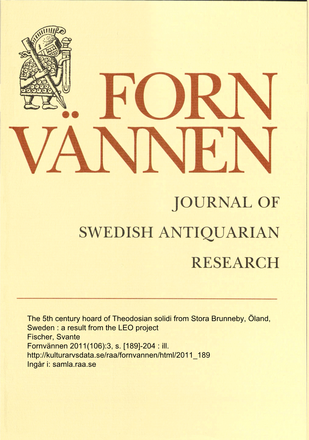 The 5Th Century Hoard of Theodosian Solidi from Stora Brunneby, Öland, Sweden : a Result from the LEO Project Fischer, Svante Fornvännen 2011(106):3, S