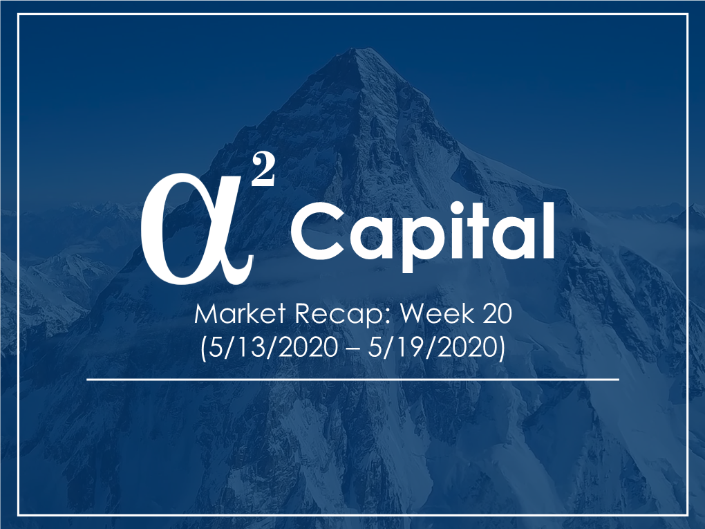Week 20 (5/13/2020 – 5/19/2020) 2 Wednesday 5/13/2020 Α Capital the Major Indices Finish the Day Red for Back to Back Losses