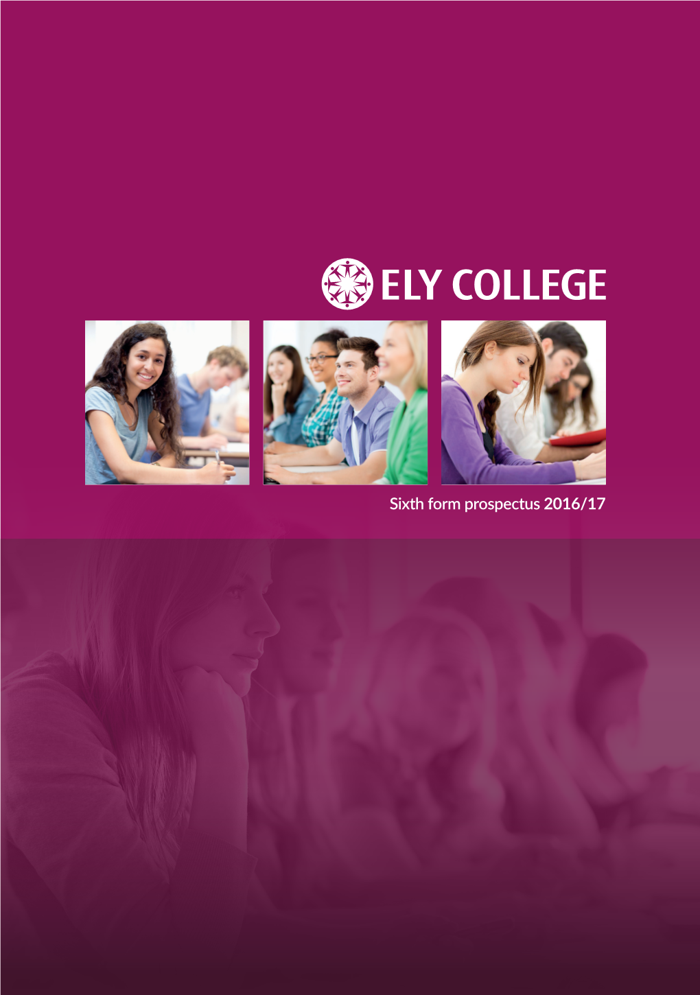 Sixth Form Prospectus 2016/17 Welcome to Ely College Sixth Form Thank You for Taking an Interest in Our Sixth Form
