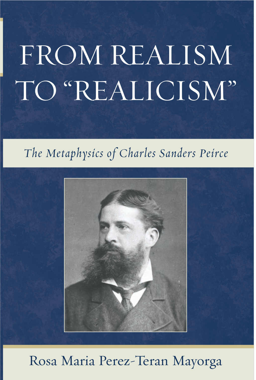 FROM REALISM to “REALICISM” to “REALICISM” “This Is a Sharply Focused Yet Engagingly Written Study of Charles Peirce’S Nuanced Position