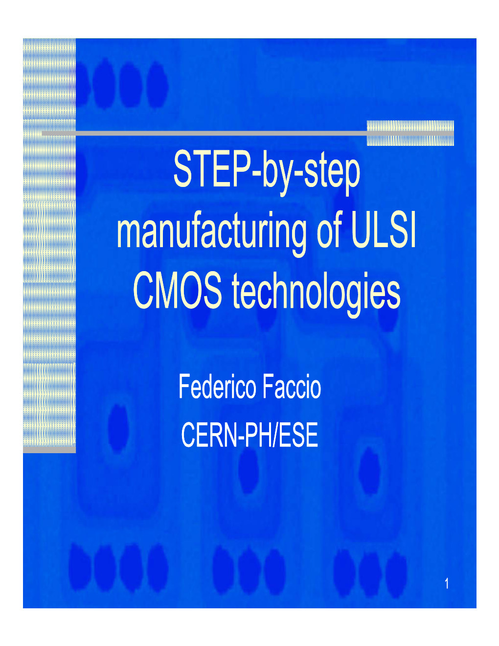 STEP-By-Step Manufacturing of ULSI CMOS Technologies