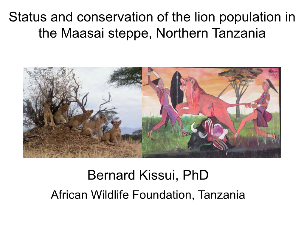 Bernard Kissui, Phd Status and Conservation of the Lion Population in the Maasai Steppe, Northern Tanzania
