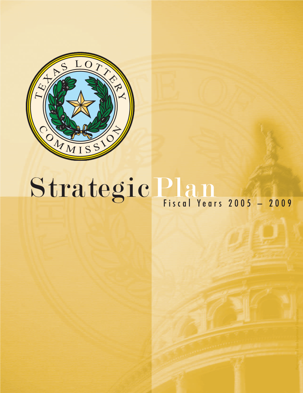Strategicplan Fiscal Years 2005 – 2009 Tation Ranspor Tment of T Exas Depar Tesy of T Photo Cour