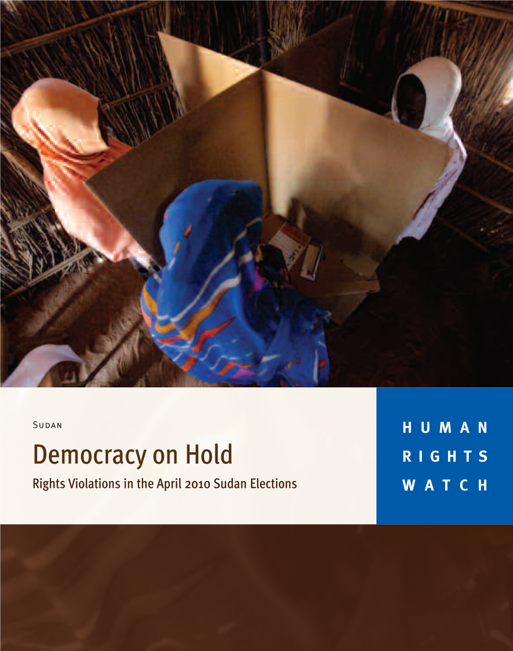 Democracy on Hold RIGHTS Rights Violations in the April 2010 Sudan Elections WATCH