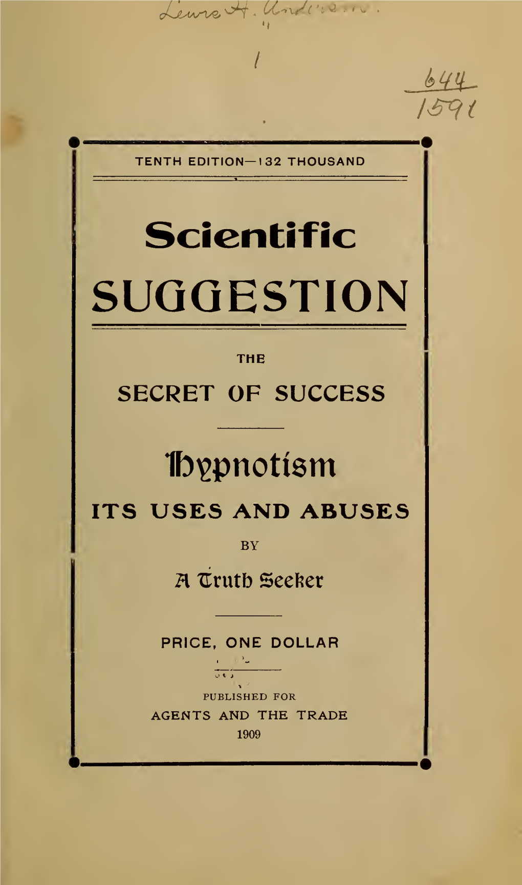 Scientific Suggestion, the Secret of Successs; Hypnotism, Its Uses and Abuses