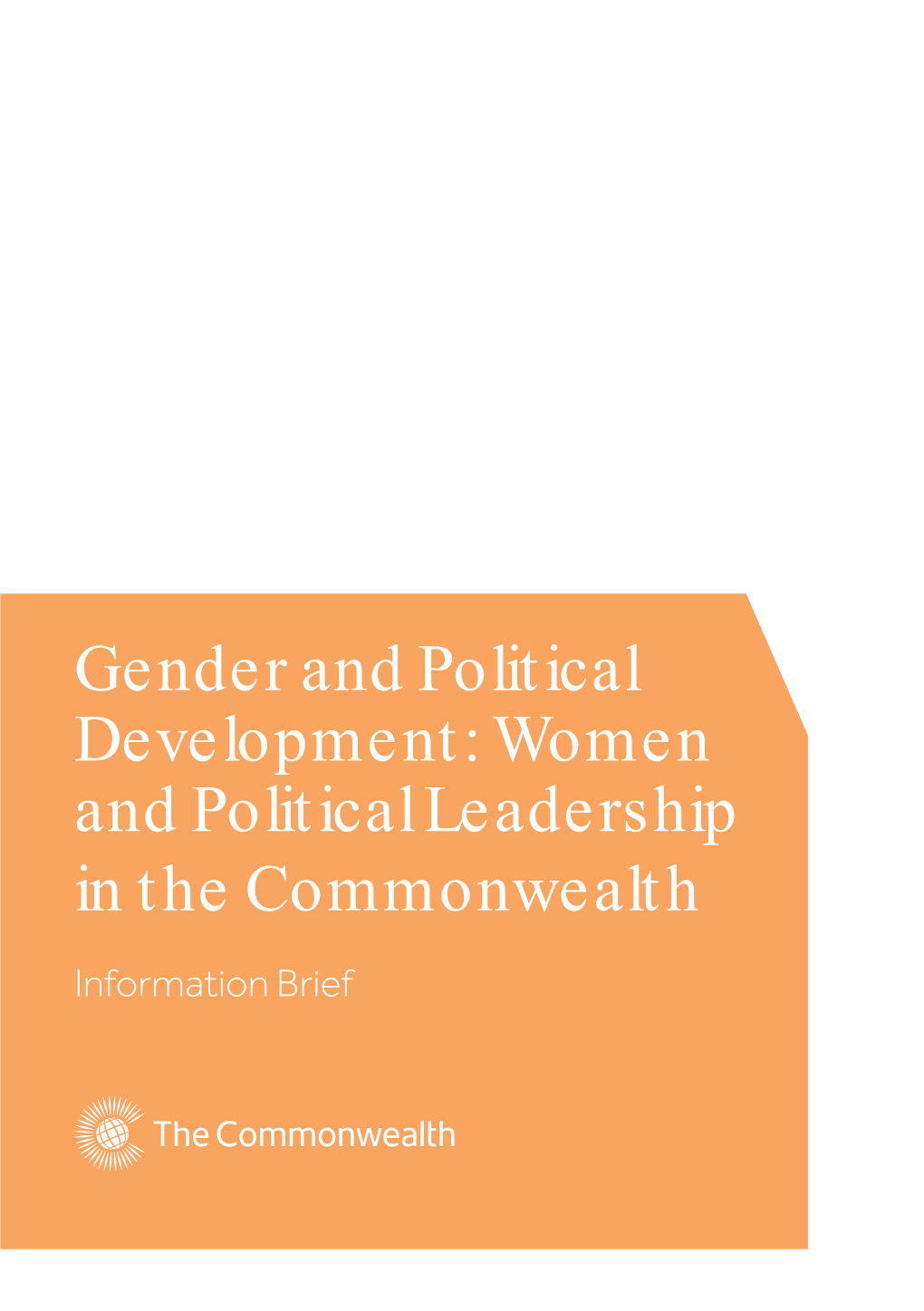 Gender and Political Development: Women and Political Leadership in the Commonwealth Information Brief