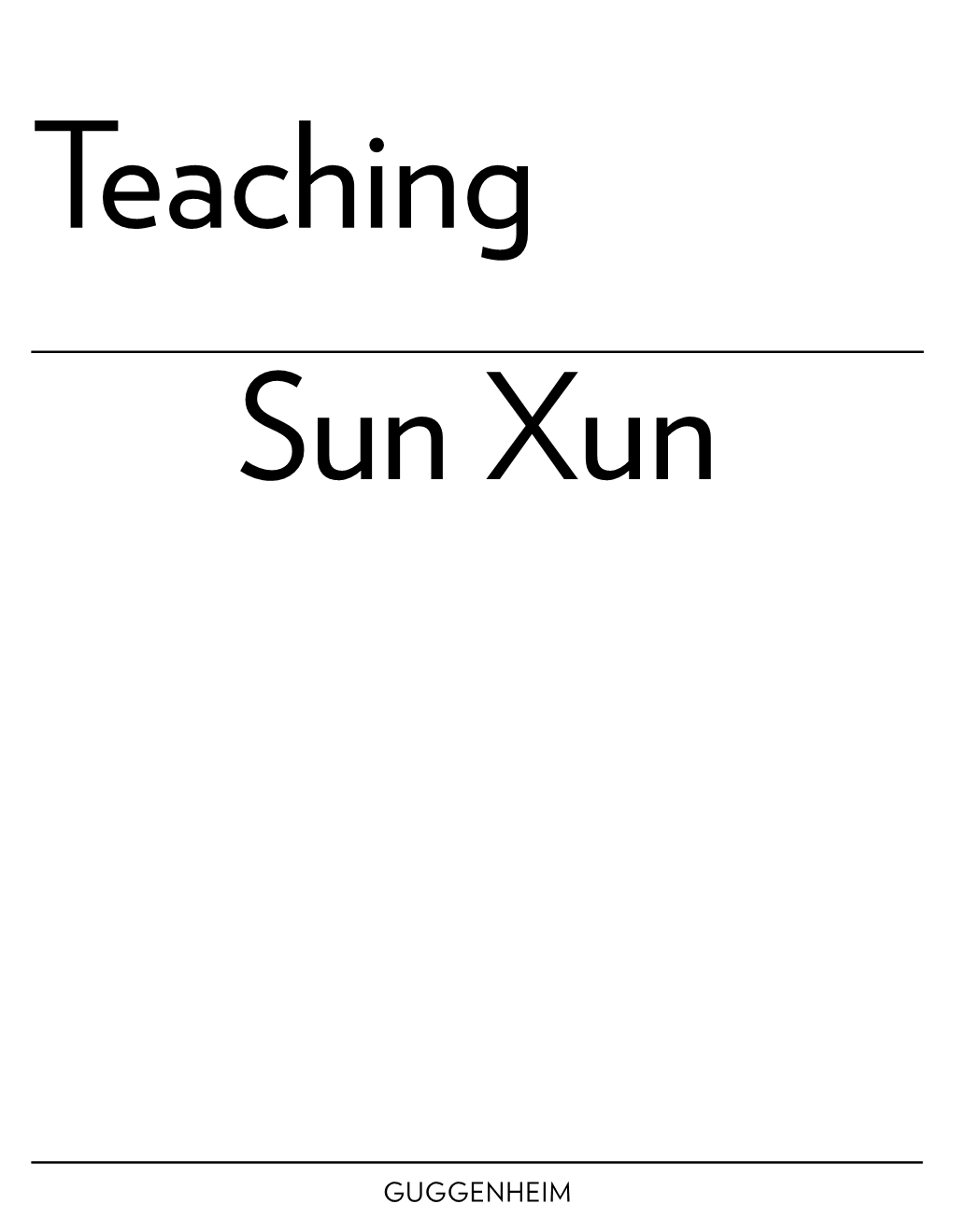 Teaching Sun Xun 2 TEACHING ARTIST SUN Xun (Sun Shun) 孙 逊 Sun Xun BORN 1980, Fuxin, China LIVES & WORKS Beijing 3 SUN XUN