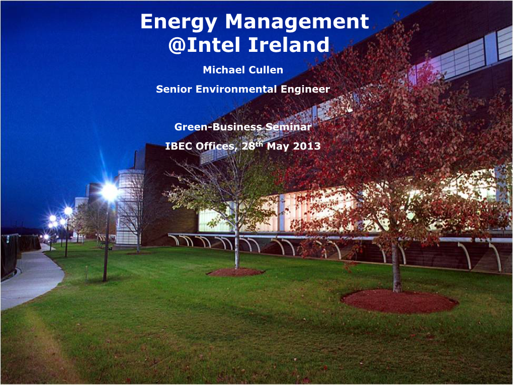 Energy Management @Intel Ireland Michael Cullen Senior Environmental Engineer