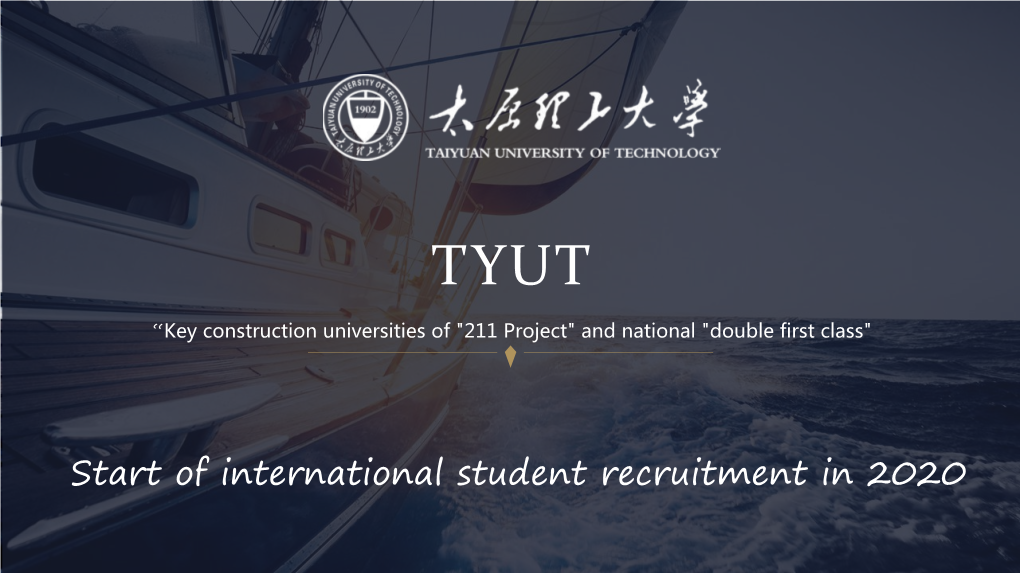 Start of International Student Recruitment in 2020 About About a D M I S S I O N Scholar Study Taiyuan TYUT I N S T R U C T I O N Ship in TYUT