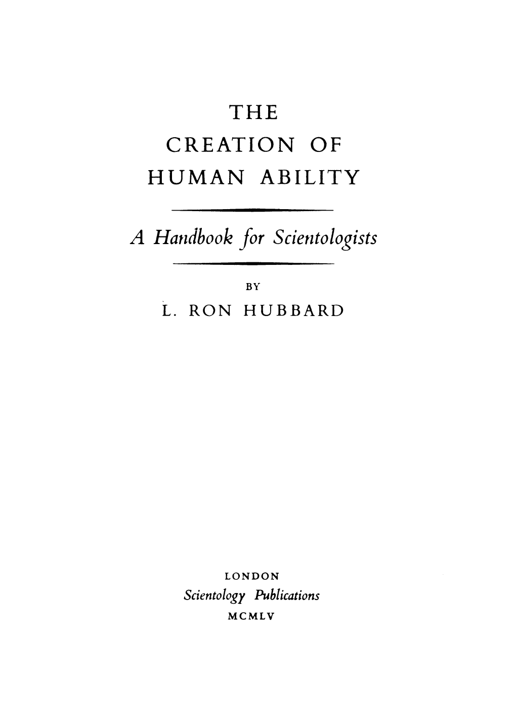 The Creation of Human Ability a Handbook for Scientologists Copyright 1954 by L