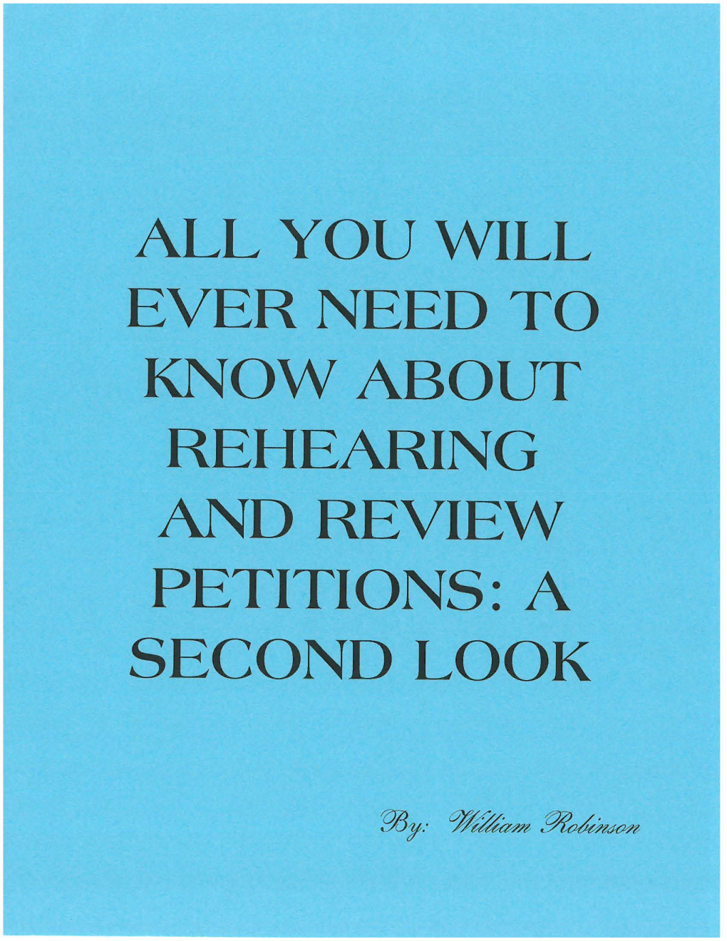 All You Will Ever Need to Know About Rehearing and Review Petitions: a Second Look Table of Contents