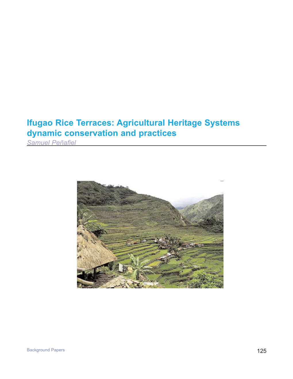 Ifugao Rice Terraces: Agricultural Heritage Systems Dynamic Conservation and Practices Samuel Peñafiel