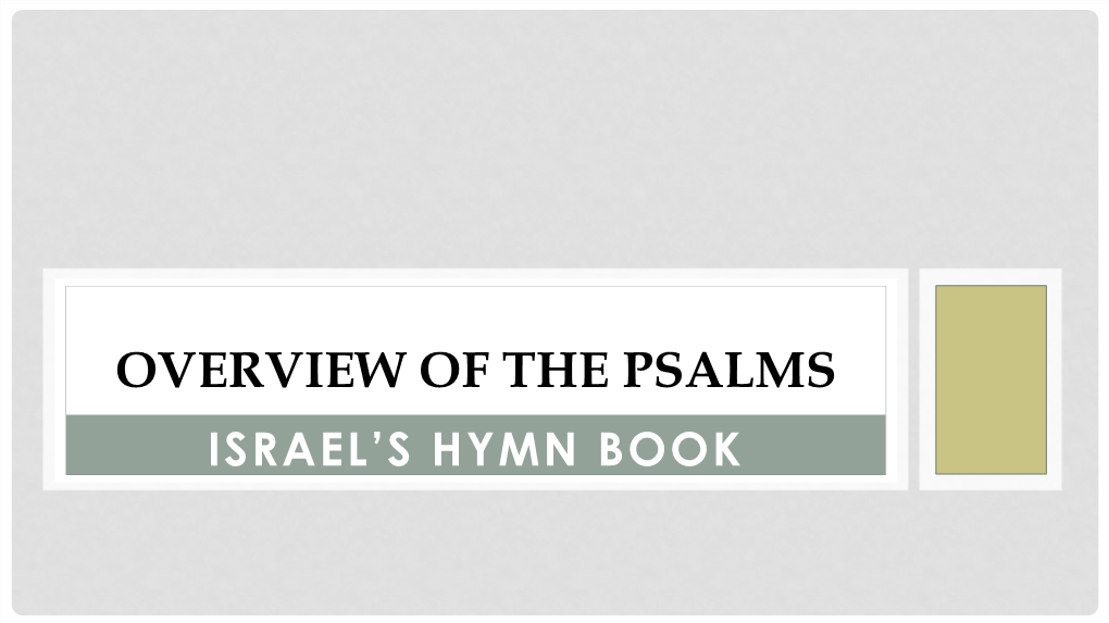 Overview of the Psalms Israel’S Hymn Book Overview of the Psalms