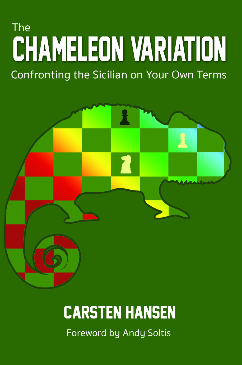The Chameleon Variation Confronting the Sicilian on Your Own Terms by Carsten Hansen