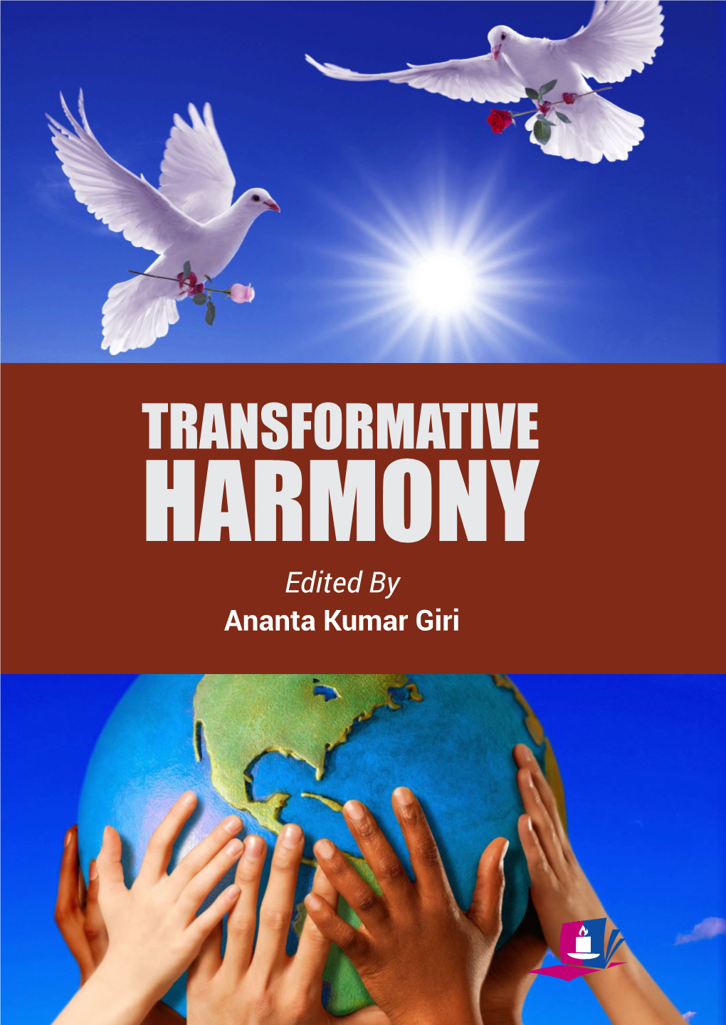 Transformative Harmony Is All-Embracing in Its Scope and Concerns; It Traverses Personal and As Pathways of Renewal Been Planetary Issues of Harmony