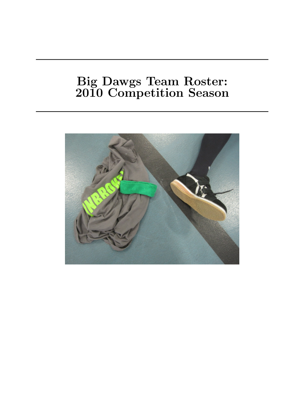 Big Dawgs Team Roster: 2010 Competition Season Table of Contents