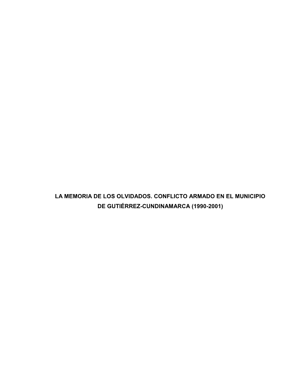 La Memoria De Los Olvidados. Conflicto Armado En El Municipio De Gutiérrez-Cundinamarca (1990-2001)