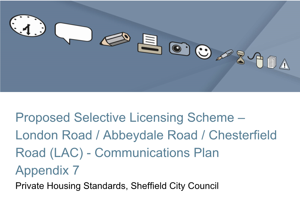 Proposed Selective Licensing Scheme – London Road / Abbeydale Road / Chesterfield Road (LAC) - Communications Plan Appendix 7