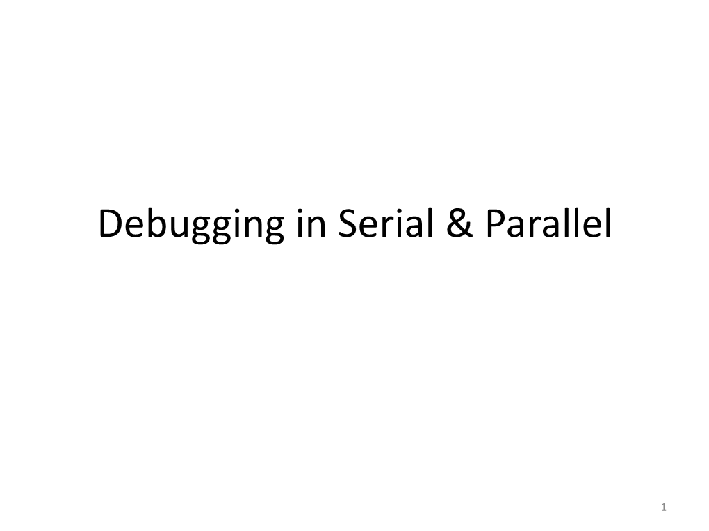 Debugging in Serial & Parallel