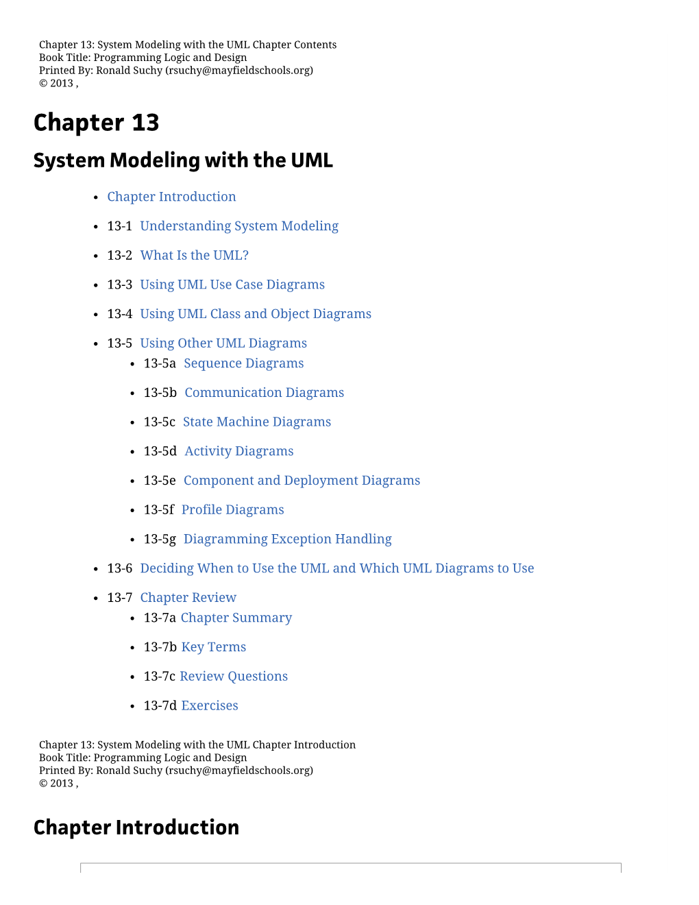 Chapter 13: System Modeling with the UML Chapter Contents Book Title: Programming Logic and Design Printed By: Ronald Suchy (Rsuchy@Mayfieldschools.Org) © 2013