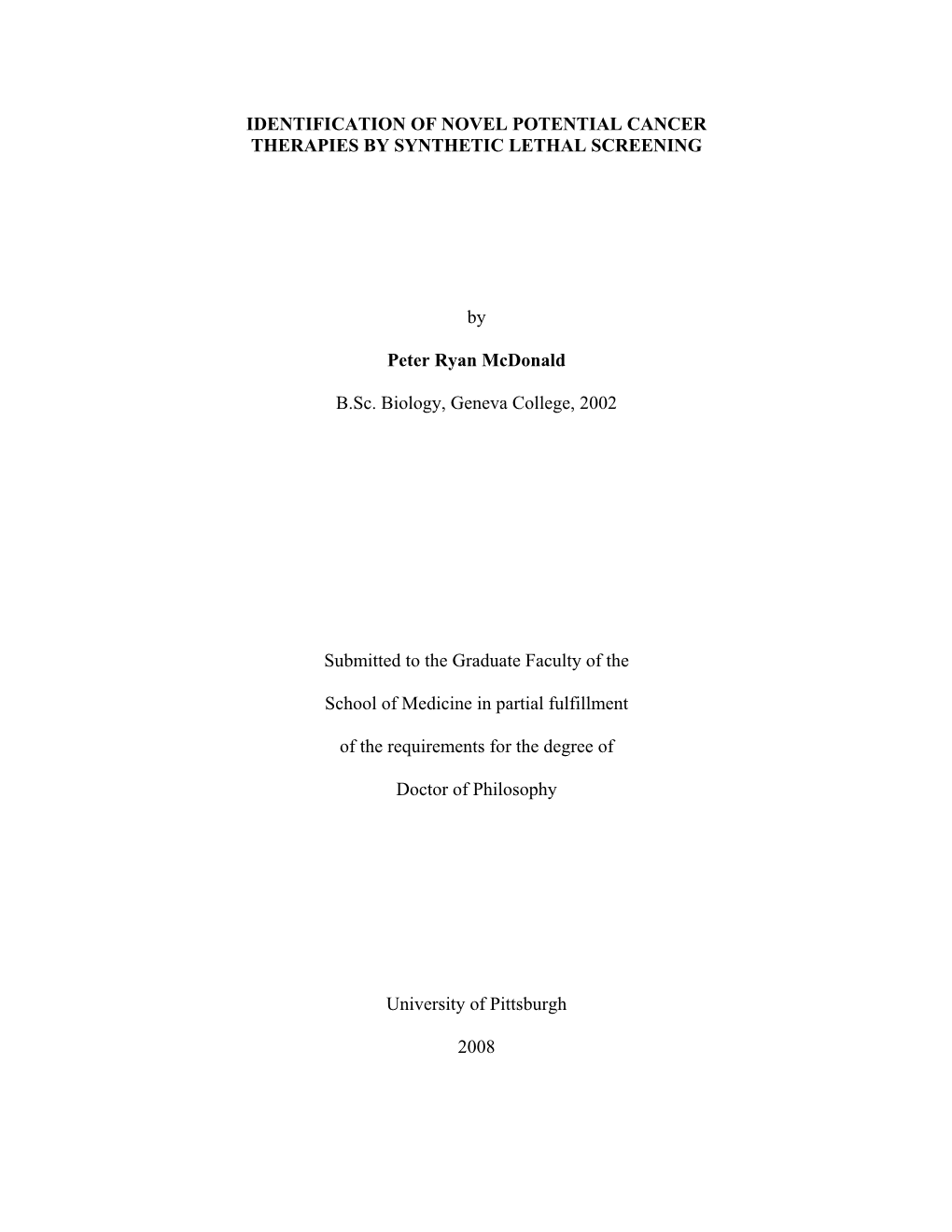 IDENTIFICATION of NOVEL POTENTIAL CANCER THERAPIES by SYNTHETIC LETHAL SCREENING by Peter Ryan Mcdonald B.Sc. Biology, Geneva C