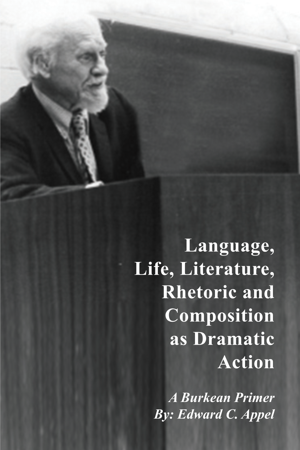 Language, Life, Literature, Rhetoric and Composition As Dramatic Action: a Burkean Primer