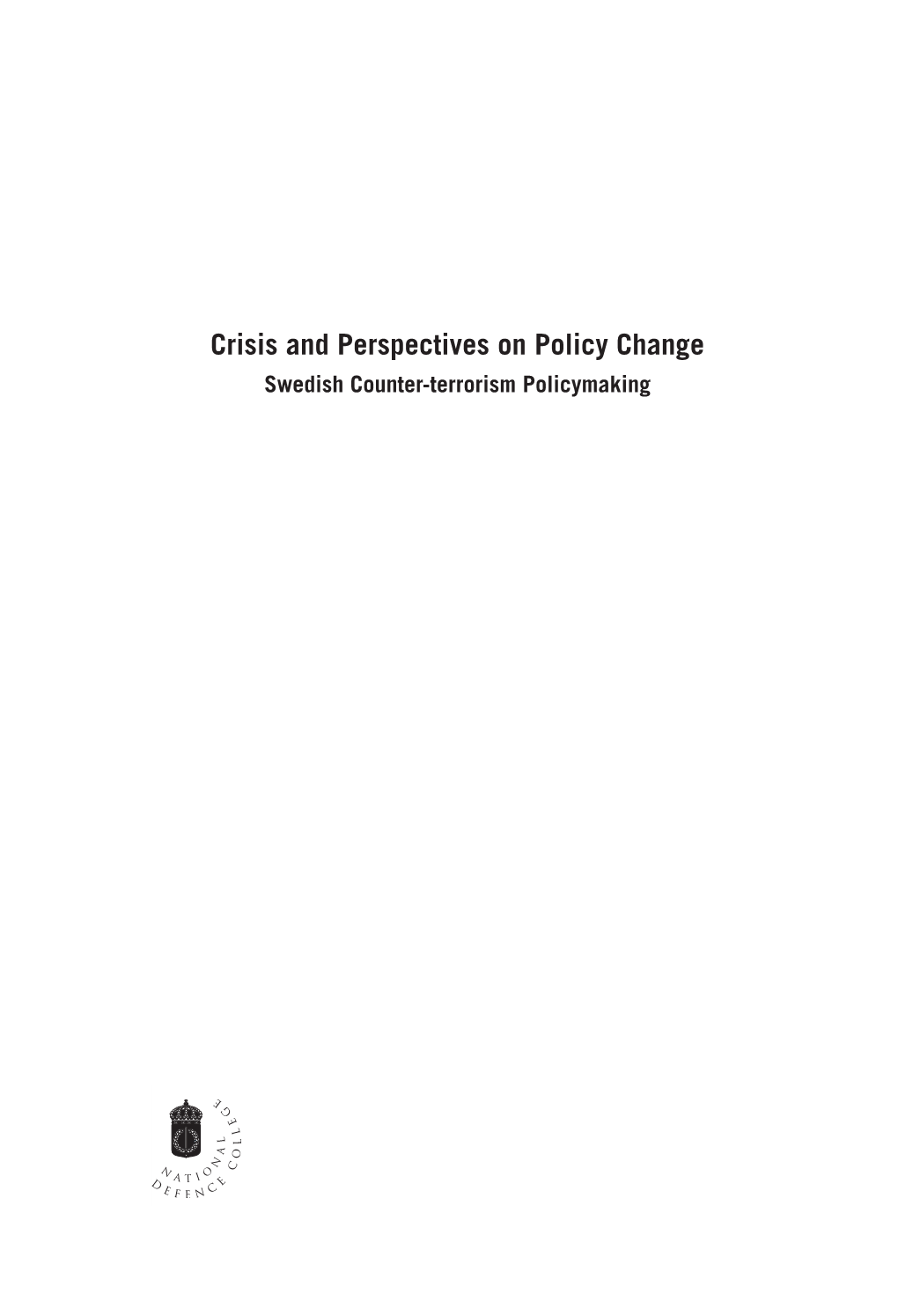 Crisis and Perspectives on Policy Change: Swedish Counter-Terrorism Policymaking Author: Dan Hansén Swedish National Defence College, Crismart Publication No