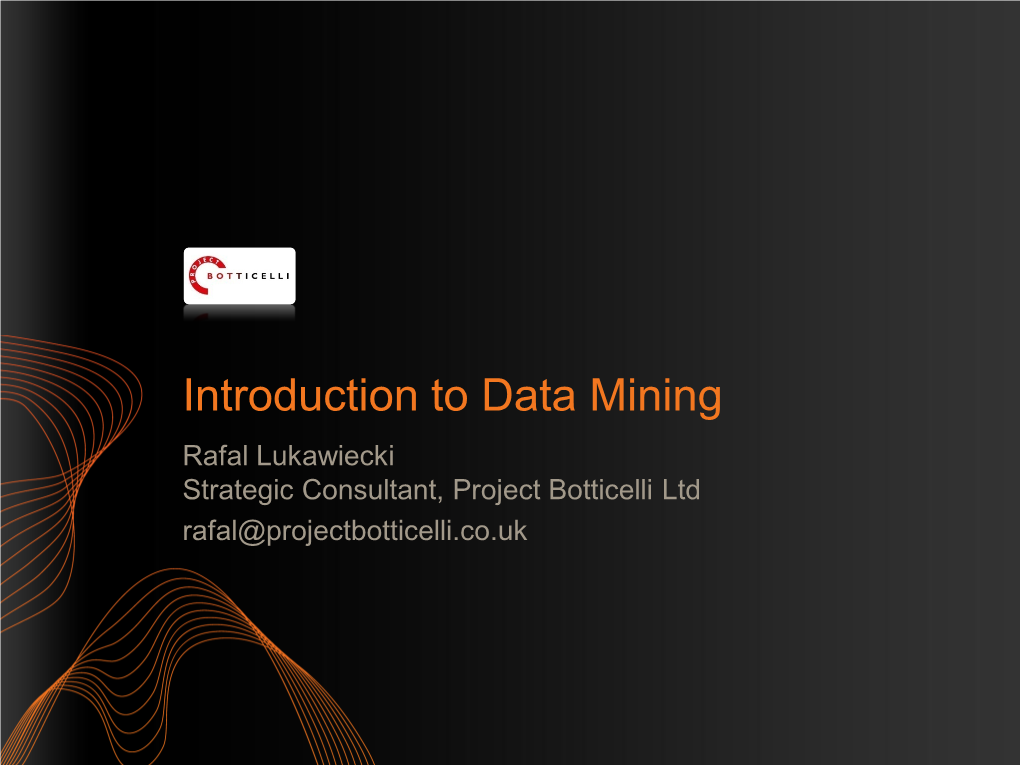 Introduction to Data Mining Rafal Lukawiecki Strategic Consultant, Project Botticelli Ltd Rafal@Projectbotticelli.Co.Uk Objectives