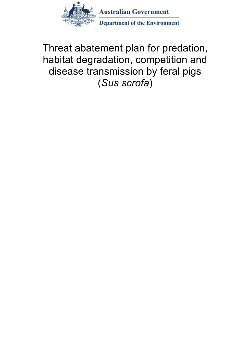 Threat Abatement Plan for Predation, Habitat Degradation, Competition and Disease Transmission by Feral Pigs (Sus Scrofa)