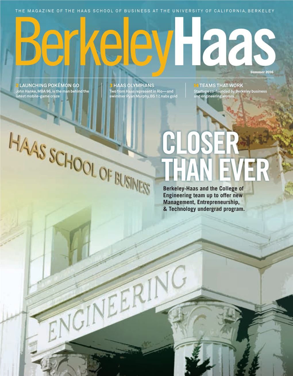 CLOSER THAN EVER Berkeley-Haas and the College of Engineering Team up to Offer New Management, Entrepreneurship, & Technology Undergrad Program