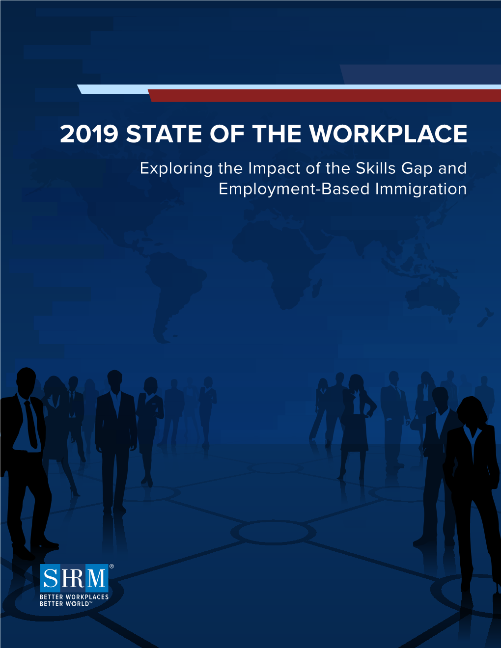 2019 STATE of the WORKPLACE Exploring the Impact of the Skills Gap and Employment-Based Immigration INTRODUCTION
