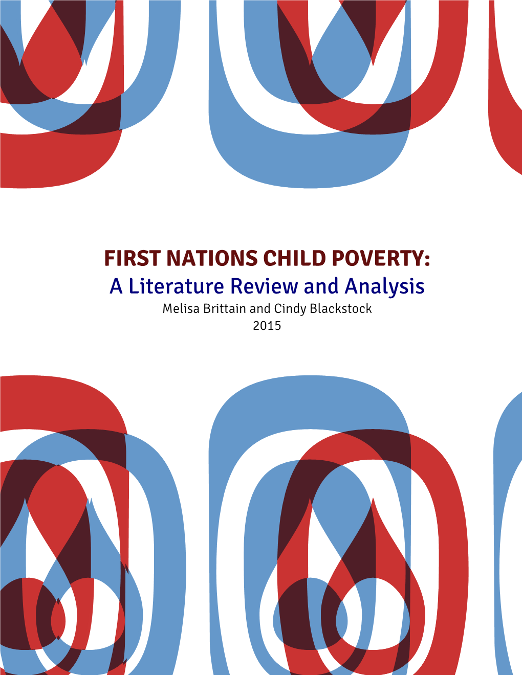 FIRST NATIONS CHILD POVERTY: a Literature Review and Analysis Melisa Brittain and Cindy Blackstock 2015