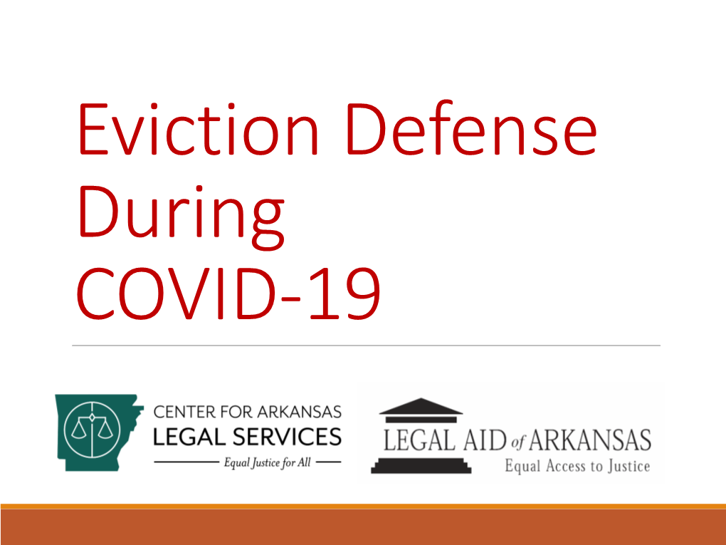 Eviction Defense During COVID-19 LEGAL AID of ARKANSAS 1 - 8 0 0 - 9 5 2 - 9 2 4 3