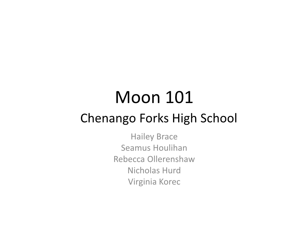 Moon 101 Chenango Forks High School Hailey Brace Seamus Houlihan Rebecca Ollerenshaw Nicholas Hurd Virginia Korec Craters: Formation
