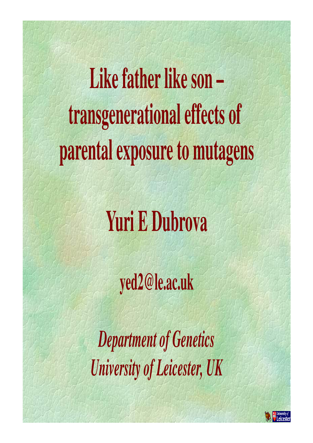 Transgenerational Effects of Parental Exposure to Mutagens Yuri E Dubrova