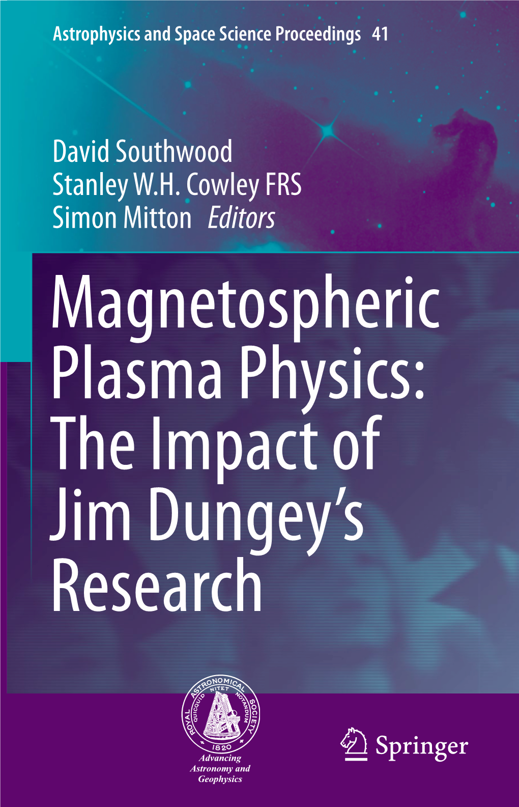 Magnetospheric Plasma Physics: the Impact of Jim Dungey’S Research Astrophysics and Space Science Proceedings Volume 41