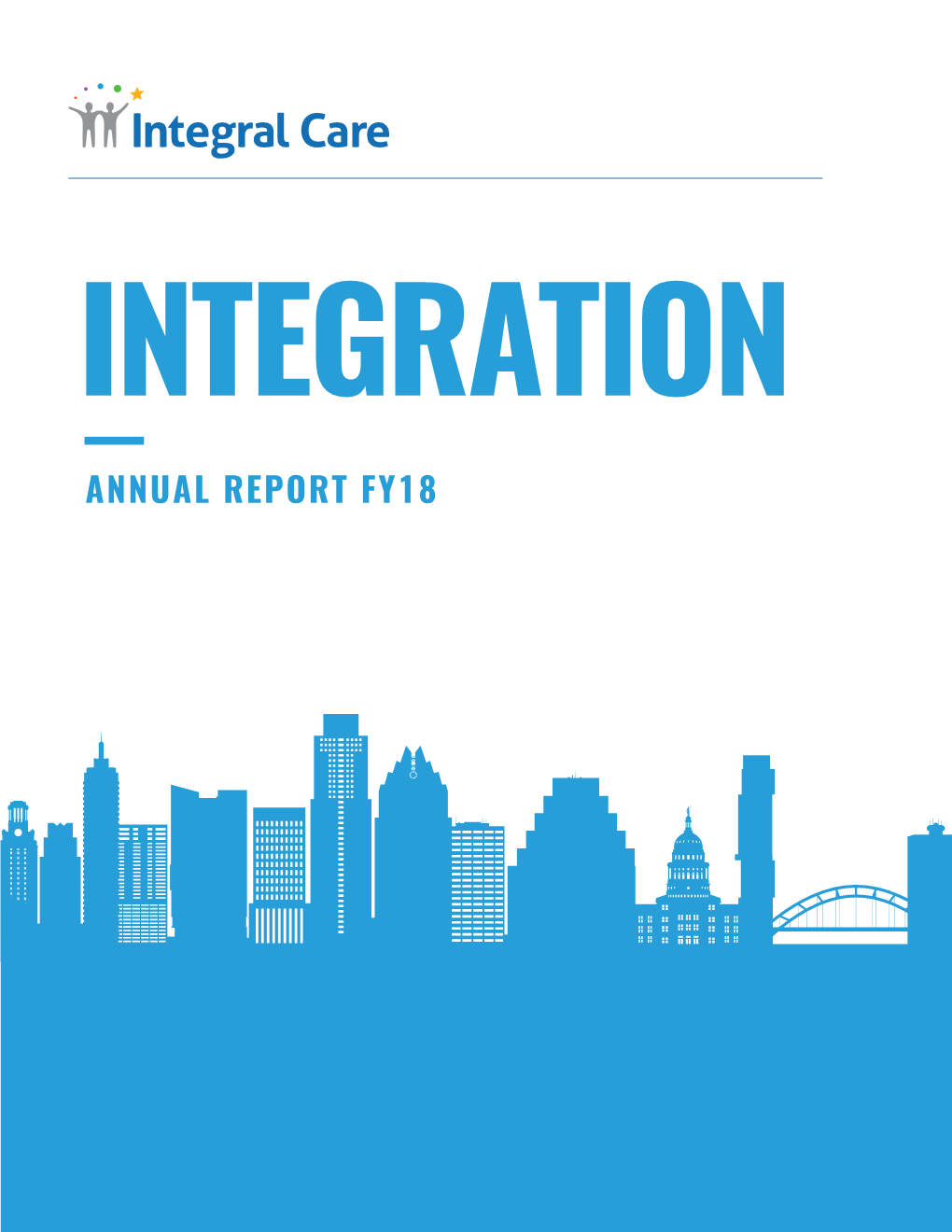 ANNUAL REPORT FY18 2 Annual Report FY18 Integralcare.Org