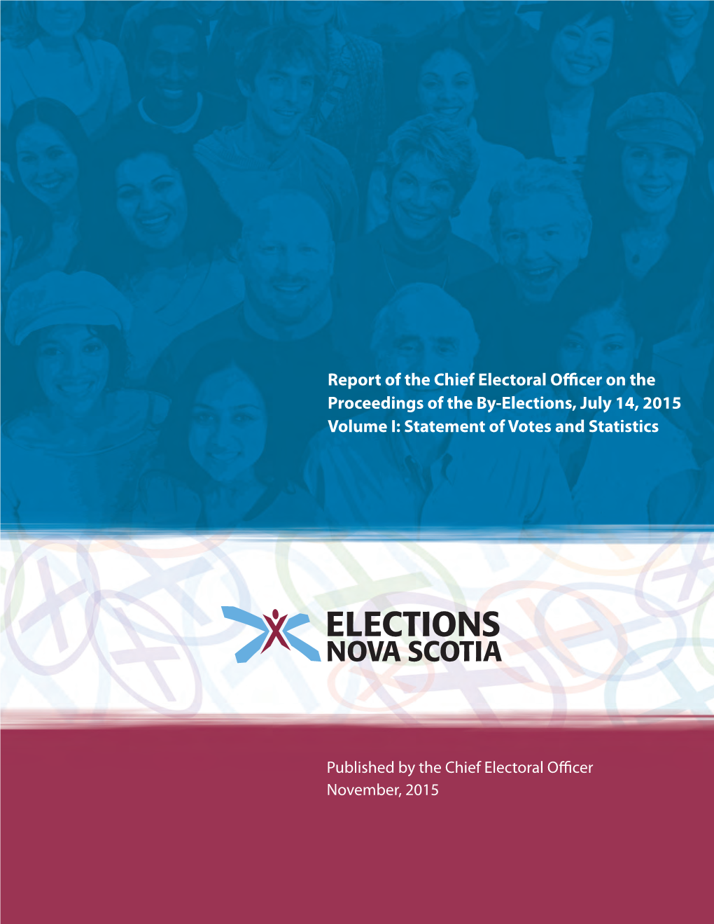 Report of the Chief Electoral Officer on the Proceedings of the By-Elections, July 14, 2015 Volume I: Statement of Votes and Statistics