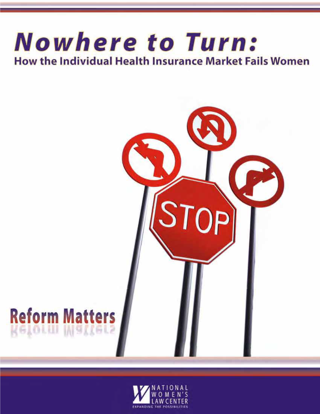 Nowhere to Turn 3 Based on This Research, NWLC Found That the Individual Insurance Market Is a Very Difficult Place for Women to Buy Health Coverage