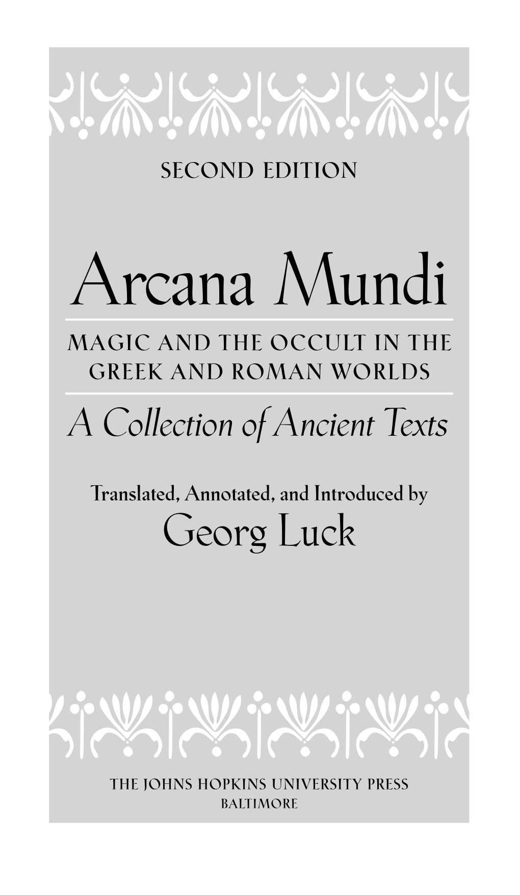 Arcana Mundi : Magic and the Occult in the Greek and Roman Worlds : A